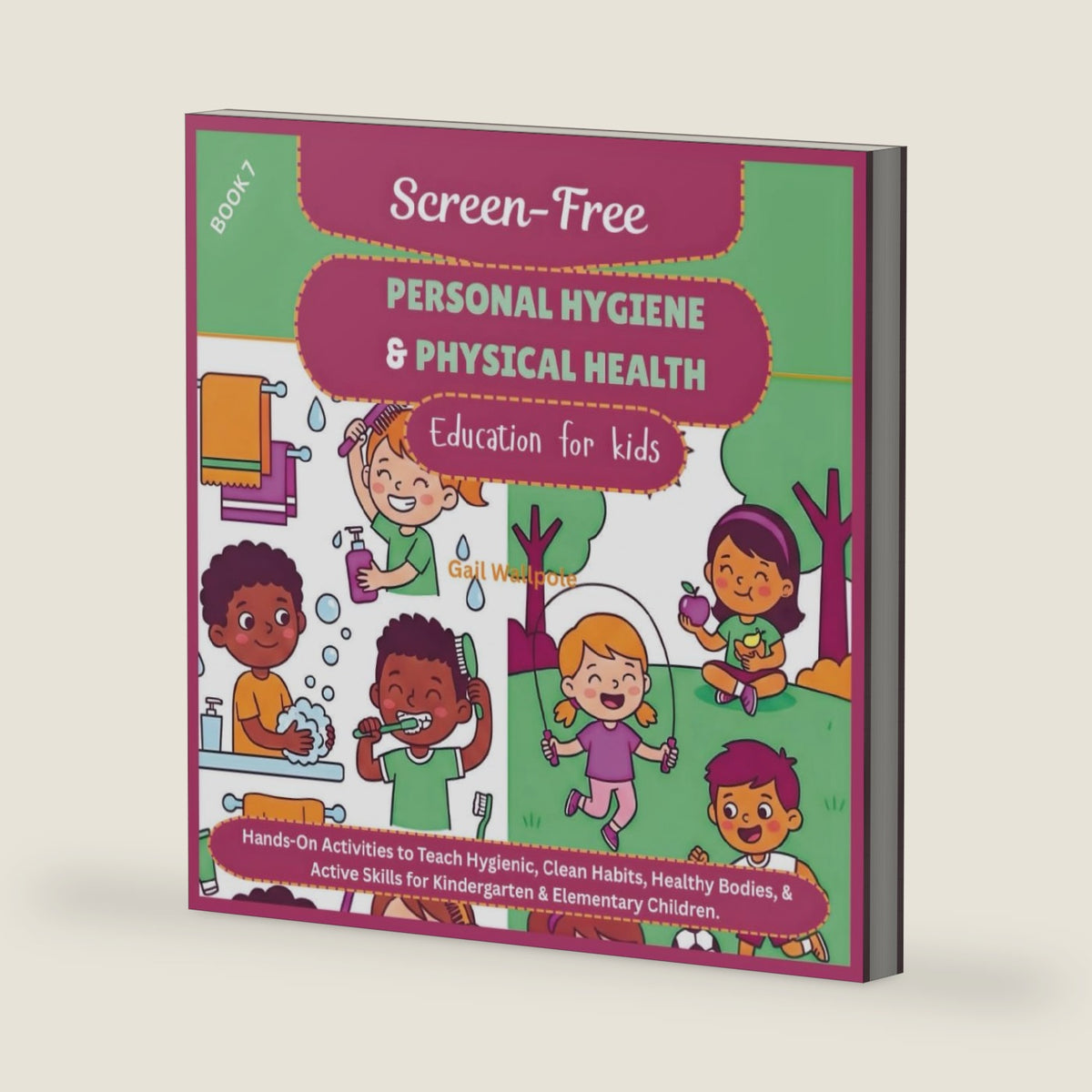 Screen-Free Personal Hygiene & Physical Health Education for kids: Hands-On Activities to Teach Hygienic, Clean Habits, Healthy Bodies, & Active ... Educational Activities Workbook for Kids) by Gail Wallpole