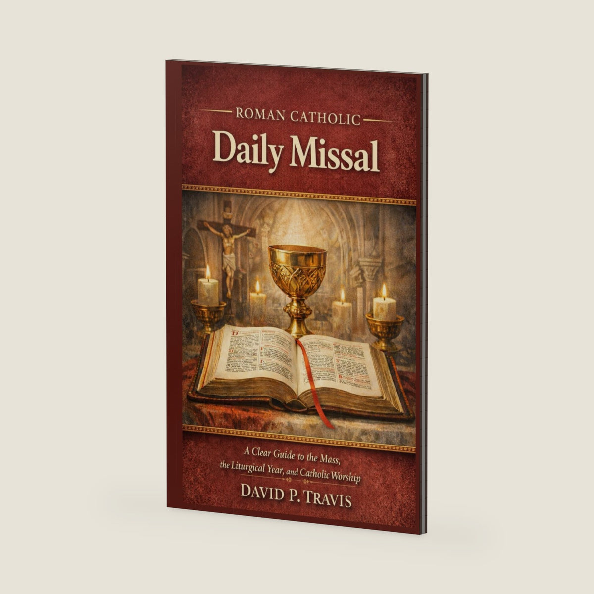 Roman Catholic Daily Missal: A Clear Guide to the Mass, the Liturgical Year, and Catholic Worship by David P. Travis