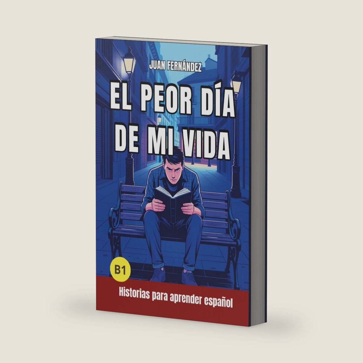 El peor día de mi vida: Short Stories in Spanish for Intermediate Learners (B1) (Spanish Edition) by Juan Fernández