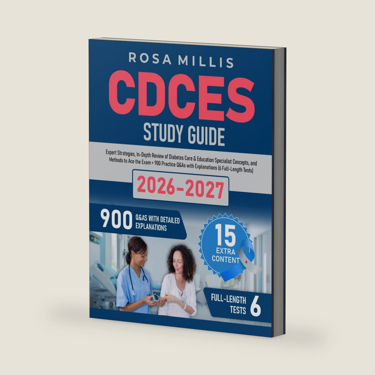 CDCES Study Guide: Expert Strategies, In-Depth Review of Diabetes Care & Education Specialist Concepts, and Methods to Ace the Exam + 900 Practice Q&As with Explanations (6 Full-Length Tests) by Rosa Millis
