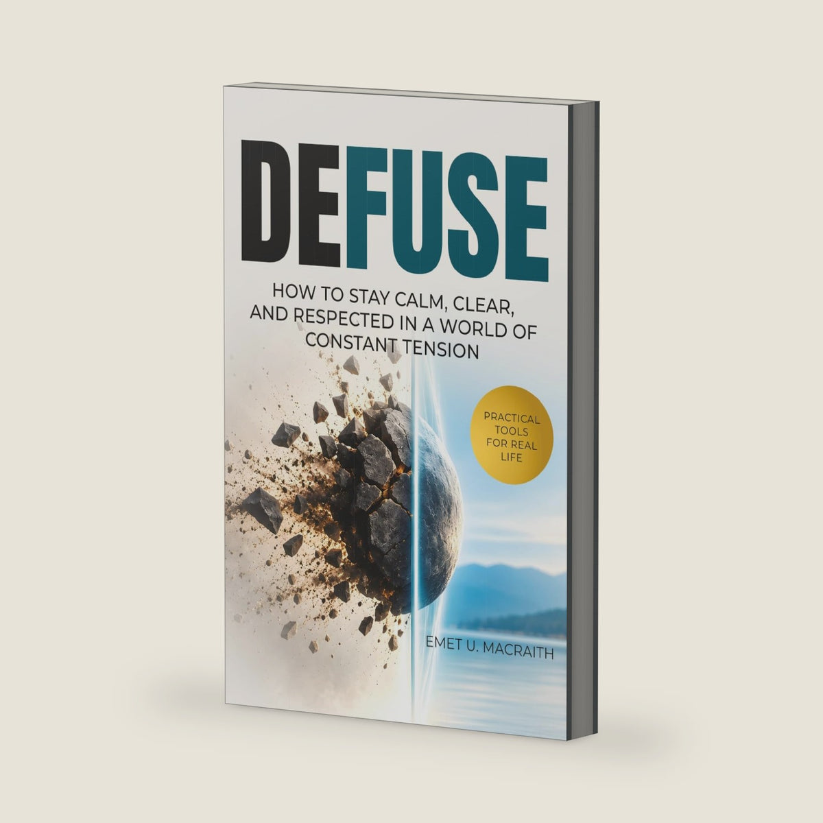 Defuse: How to stay calm, clear, and respected in a world of constant tension by Emet U. MacRaith
