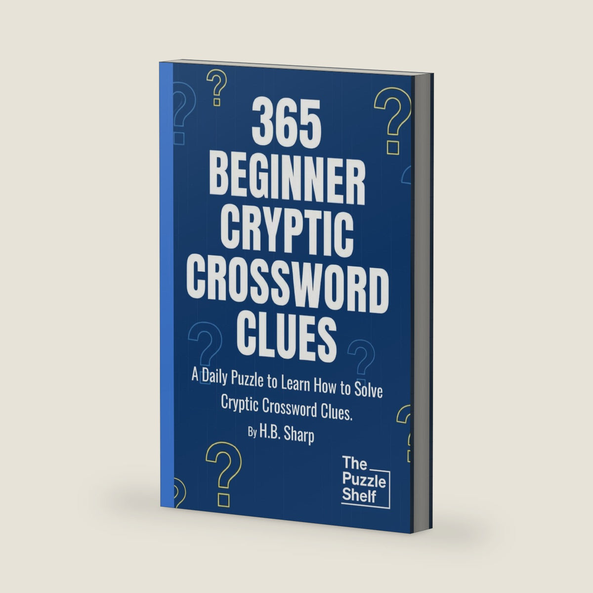 365 Beginner Cryptic Crossword Clues: Daily Cryptic Clues for Cryptic Crossword Beginners, Learn to Play Puzzles, Hints and Answers. by H.B. Sharp
