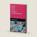 Crazy Uncle Earl’s Illogical Amalgamations: A tome of decades of inconsequential journeys. by Earl Snyder