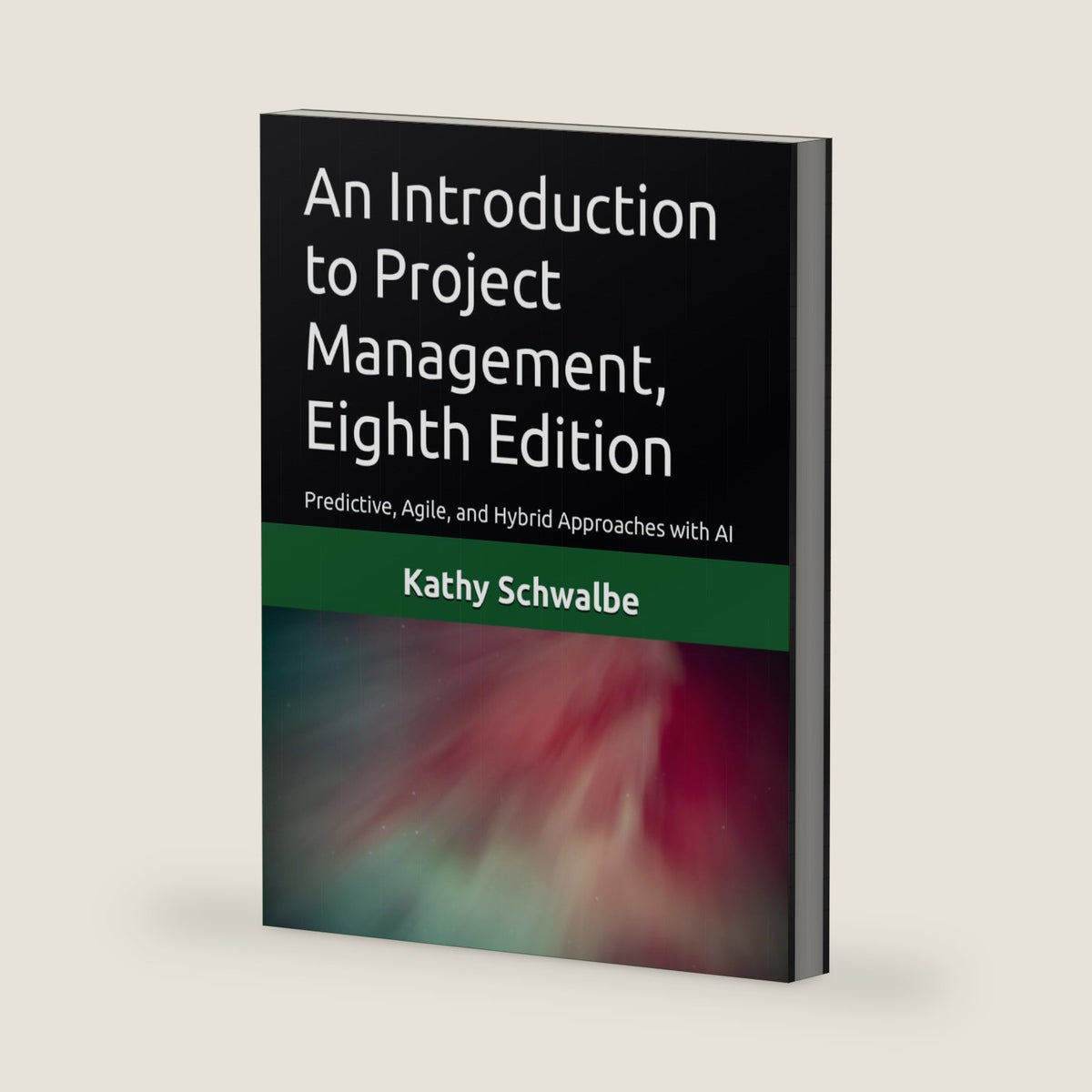 An Introduction to Project Management, Eighth Edition: Predictive, Agile, and Hybrid Approaches with AI by Kathy Schwalbe