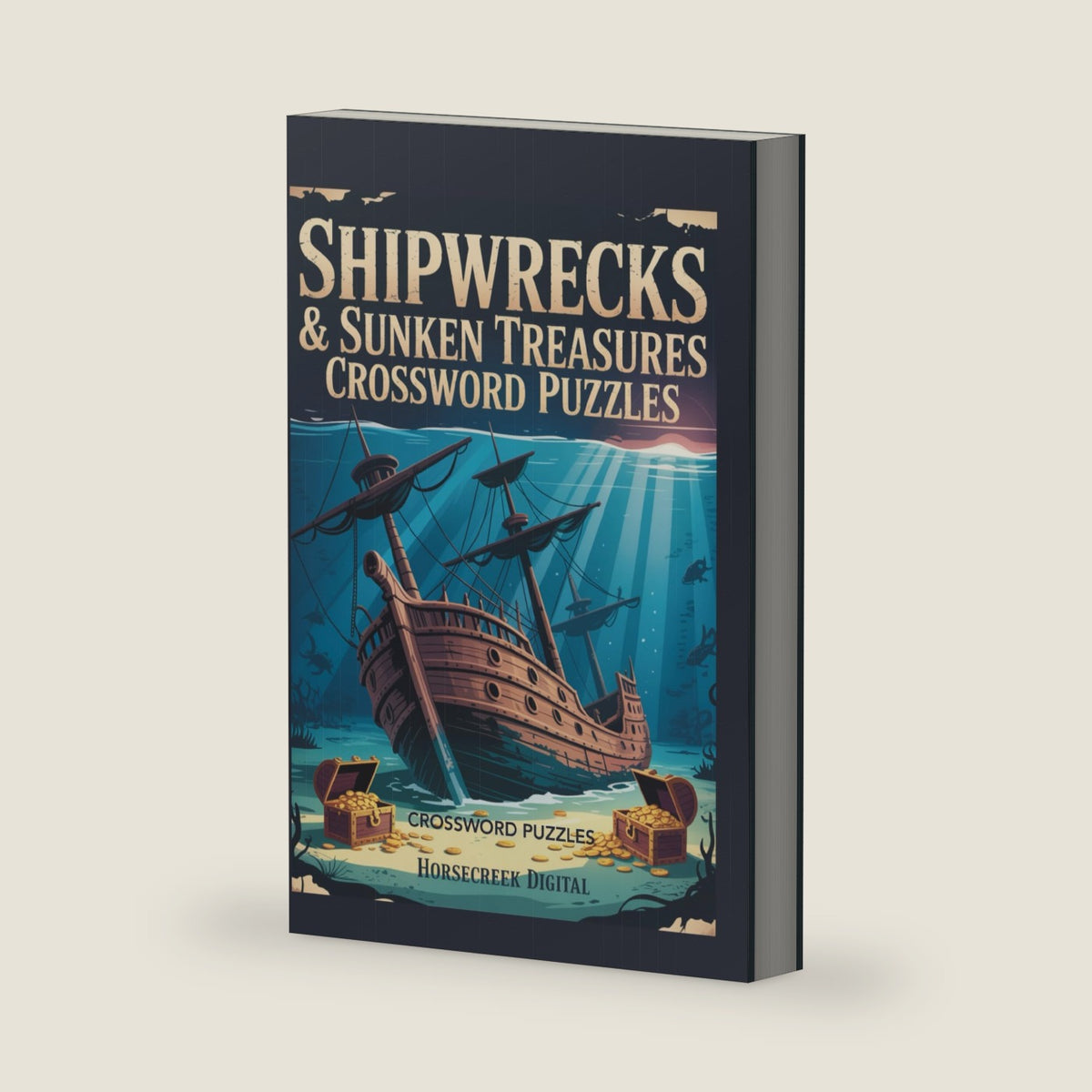 Shipwrecks & Sunken Treasures Crossword Puzzles: 150 Nautical Crosswords Exploring Lost Ships, Pirate Gold, Maritime Mysteries, and Legendary Wrecks by Horsecreek Digital