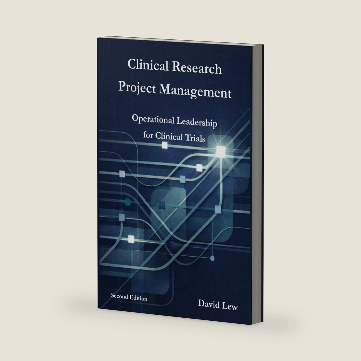 Clinical Research Project Management: Operational Leadership for Clinical Trials (Clinical Research & Regulatory Affairs) by David Lew