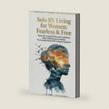 Solo RV Living for Women: Fearless & Free: Master RV Living Full Time with Confidence. Safety, Maintenance & Freedom. The Essential Guide to RV Living for Beginners by Sarah Bennett