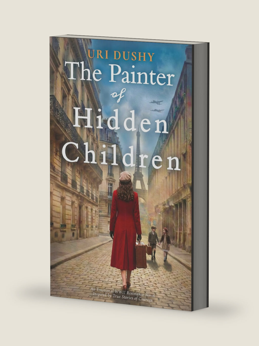 The Painter of Hidden Children: An Emotional WW2 Historical Novel of the French Resistance, Inspired by True Stories of Courage (Art of Resistance) by Uri Dushy