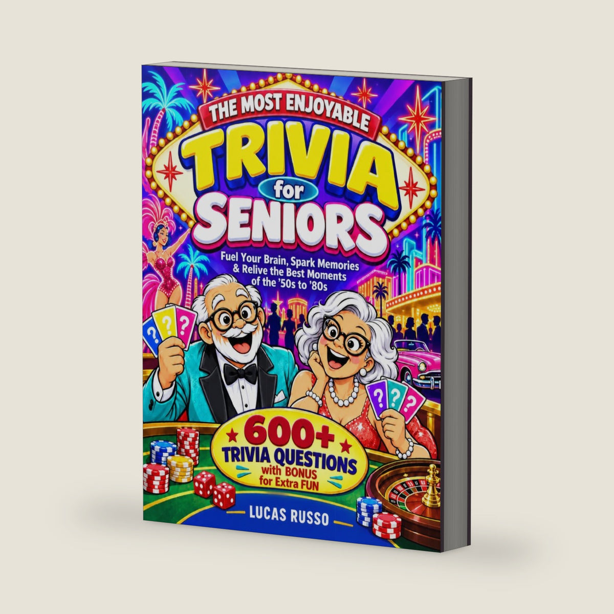 The Most Enjoyable Trivia For Seniors: Fuel Your Brain, Spark Your Memories & Relive The Best Moments of the '50s to '80s: 600+ Trivia Questions Across Classic Decades with Bonus Quotes for Extra Fun by Lucas Russo