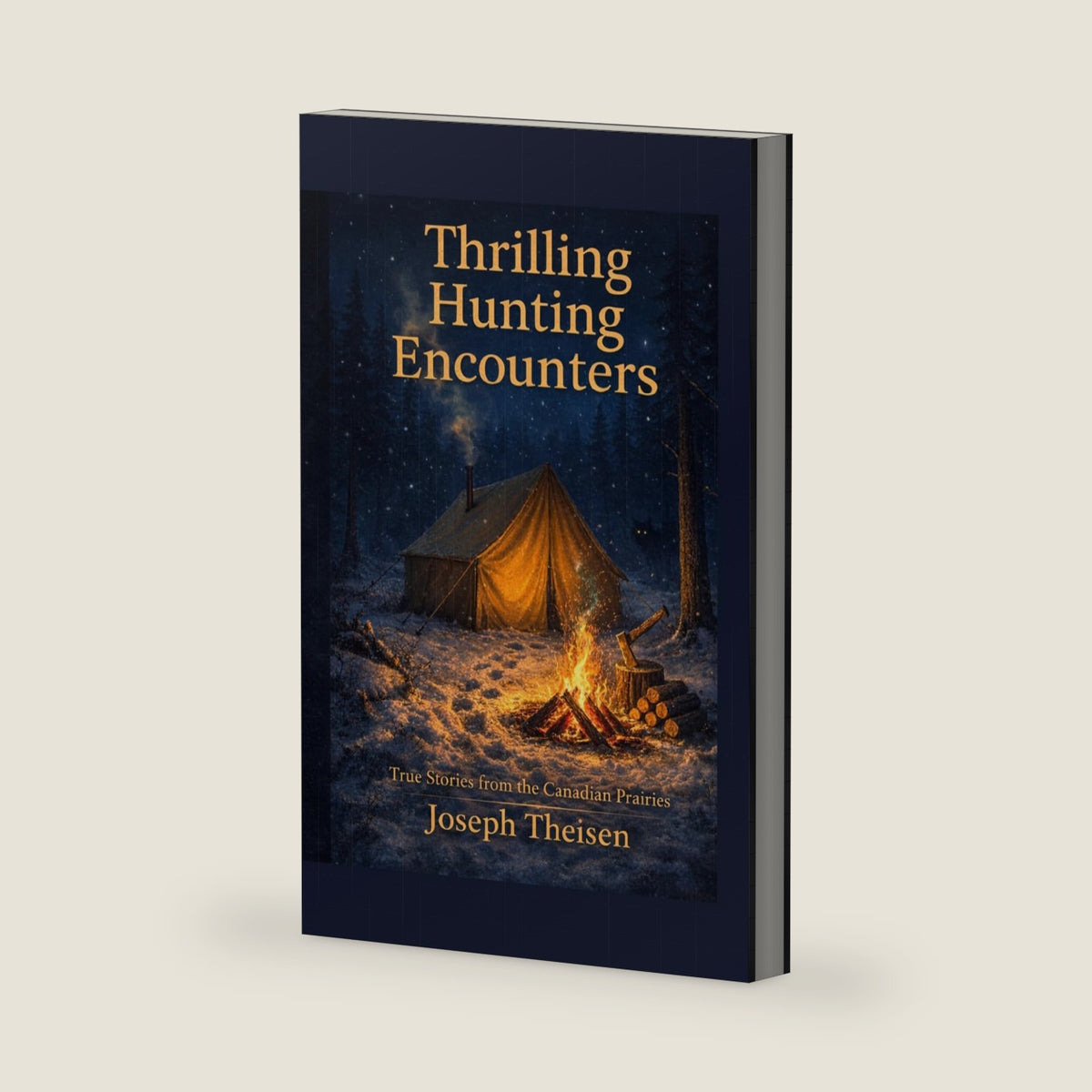 THRILLING HUNTING ENCOUNTERS: True Stories from the Canadian Prairies by Joseph Theisen