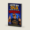 You’re Not Old, You’re Just Out of Warranty: A Funny Gift Book for Men Over 40 | Aging Humor, Midlife Reality & The Perfect Birthday, Retirement or Father’s Day Gift for Dad (Still Kicking Series) by STILL KICKING