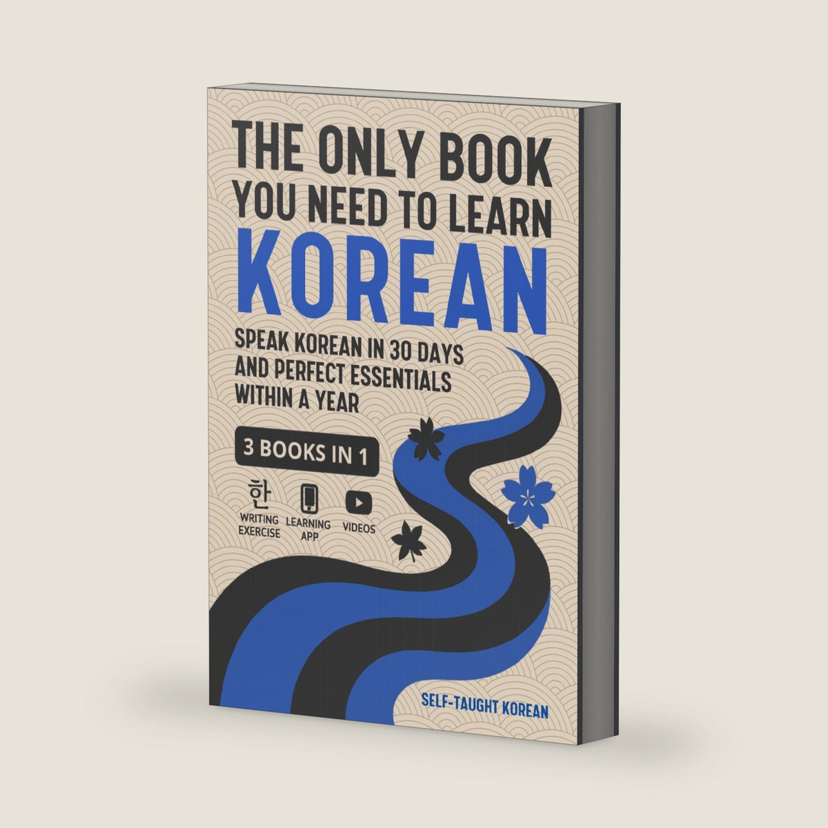 The Only Book You Need to Learn Korean: 3 Books in 1: Speak Korean in 30 Days and Perfect Essentials Within a Year by Self-taught KOR