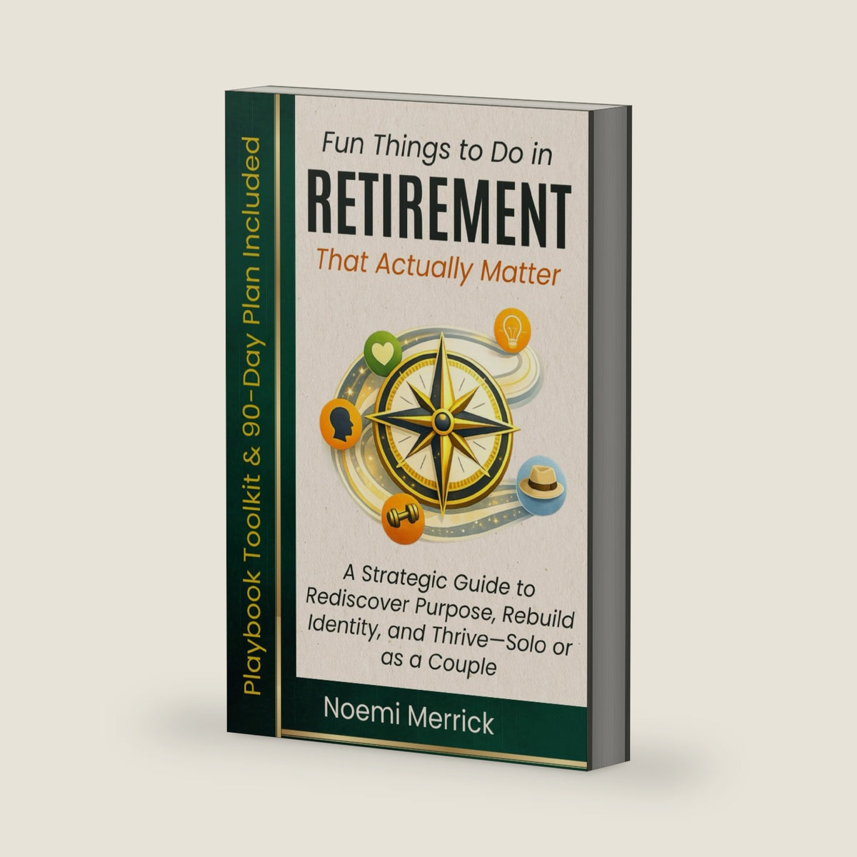Fun Things to Do in Retirement That Actually Matter: A Strategic Guide to Rediscover Purpose, Rebuild Identity, and Thrive—Solo or as a Couple by Noemi Merrick