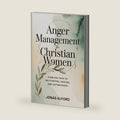 Anger management for Christian women: A Biblical Path to Self-Control, Healing, and Lasting Peace by Jonas Alford