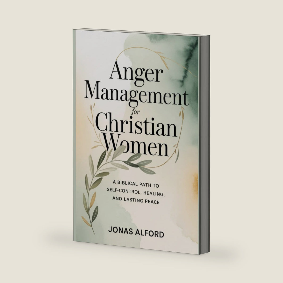 Anger management for Christian women: A Biblical Path to Self-Control, Healing, and Lasting Peace by Jonas Alford