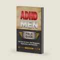 ADHD Men Field Guide: Real Tools for Focus, Time Management, Organization, and Productivity (Brains in Motion: The ADHD Series) by T Schneider