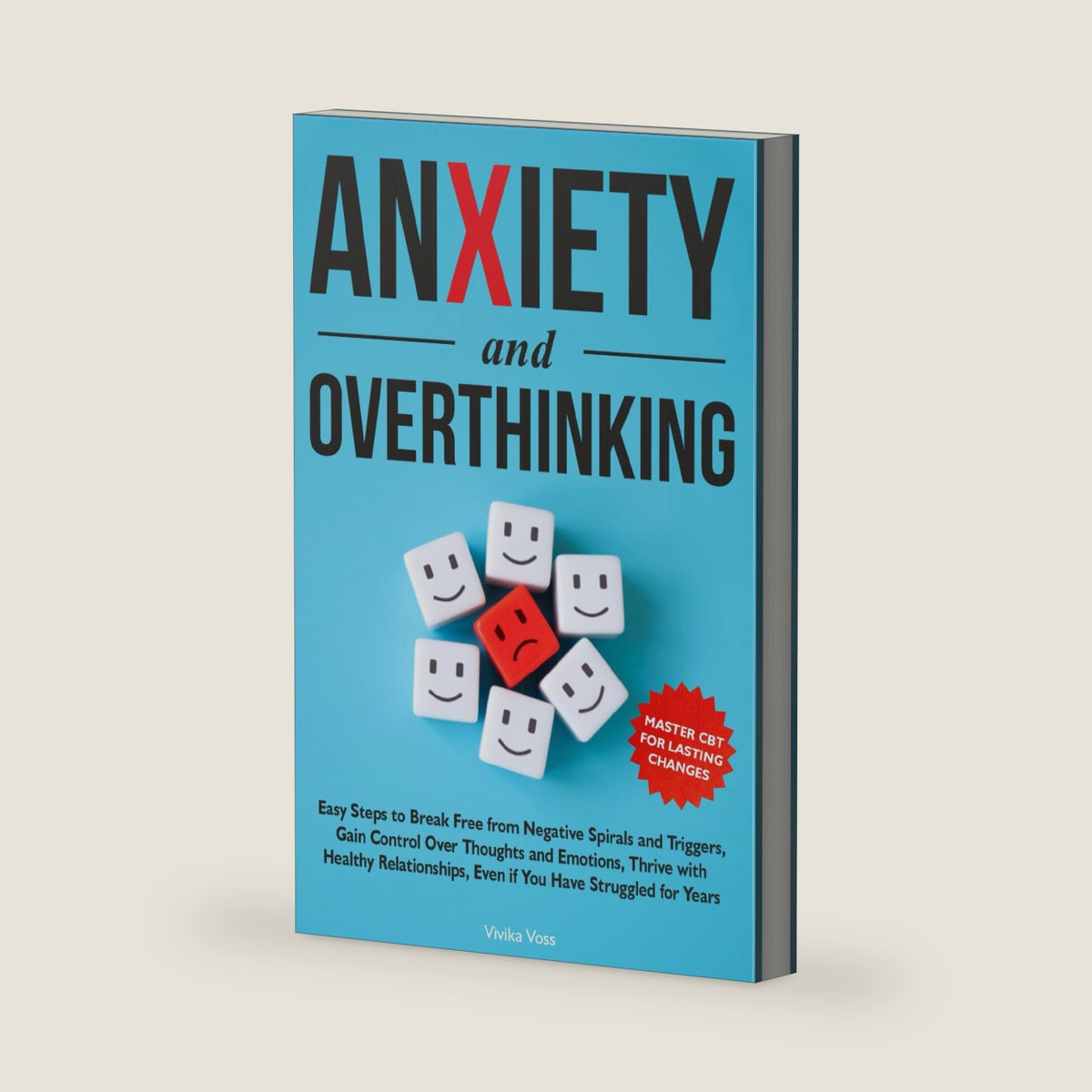 Anxiety and Overthinking: Easy Steps to Break Free from Negative Spirals and Triggers, Gain Control Over Thoughts and Emotions Thrive with Healthy Relationships, Even if You Have Struggled for Years by Vivika Voss