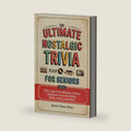 The Ultimate Nostalgic Trivia Book for Seniors: 500 Large Print Multiple-Choice Questions from the 1930s, 1940s, 1950s, and 1960s — The Perfect Gift for Grandparents Who Remember the Good Old Days by Better Times Press