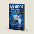 ISO 20000 Explained in Plain English: What the IT Service Management Standard Actually Requires by David R Hensley