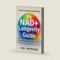 The NAD+ Longevity Guide: Science-Based Strategies for Energy, Brain Health, and Healthy Aging (Brain and Body Longevity Library) by S. M. Artridge