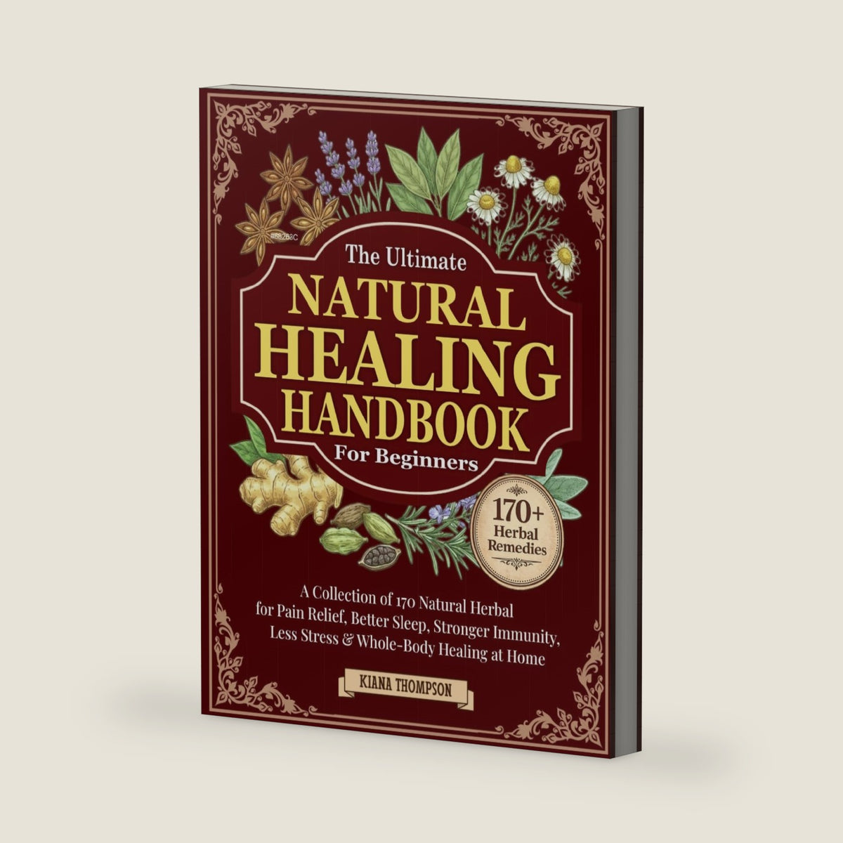 The Ultimate Natural Healing Handbook for Beginners: A Collection of 170 Natural Herbal Remedies for Pain Relief, Better Sleep, Stronger Immunity, Less Stress & Whole-Body Healing at Home by Kiana Thompson