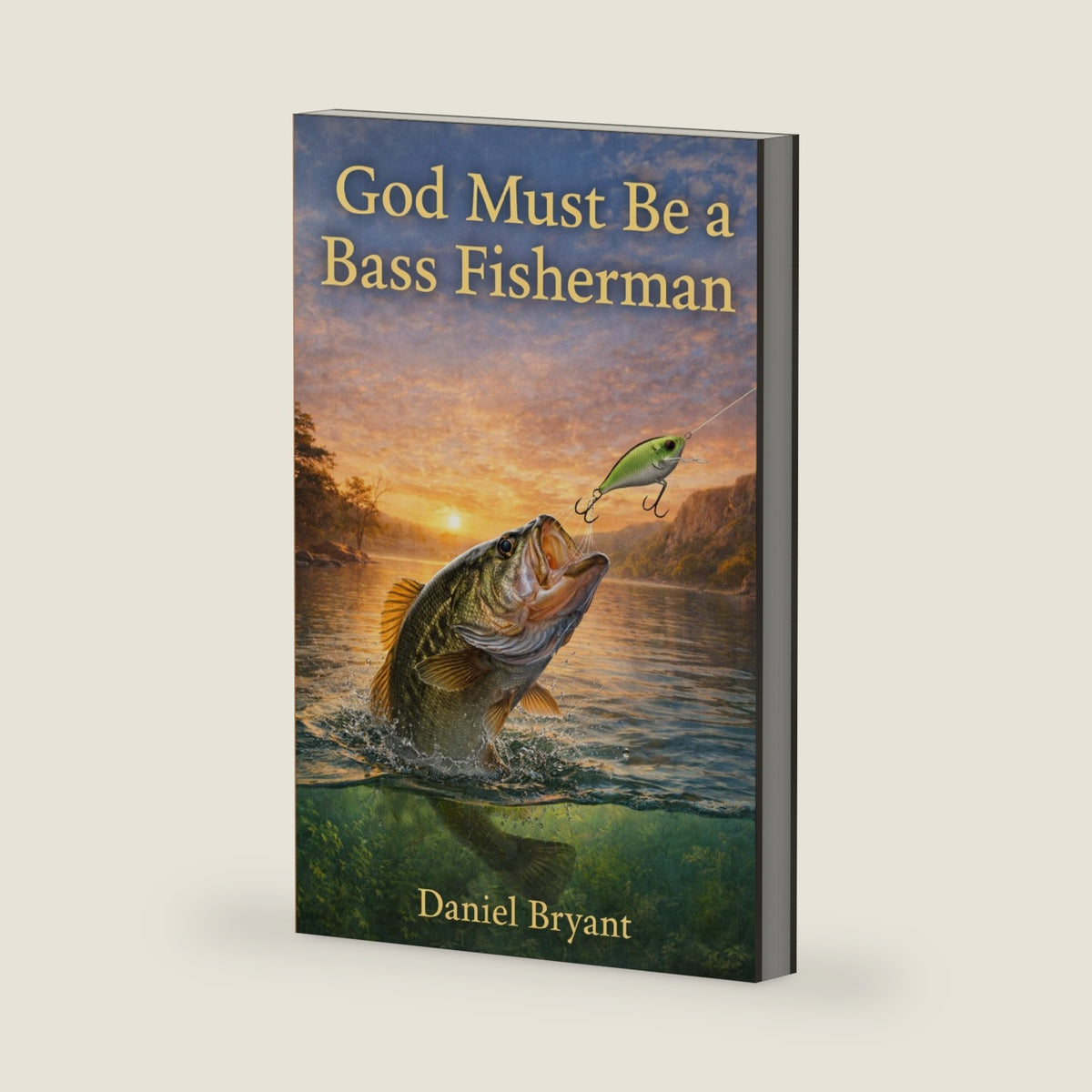 God Must Be a Bass Fisherman: The Strike of a Lifetime by Daniel Bryant