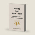 How to Treat People Right: Simple Principles to Build Respect, Improve Communication, Strengthen Relationships, and Become Someone Others Trust, Value, and Feel Safe With by SHADOW BOOKS