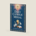 Daily Catholic Missal: How to Follow the Mass Step by Step and Understand Readings, Prayers, and Rituals for Daily Worship Even if You Are New to Catholic Traditions and Liturgy Practice by Dominic Paul Everly