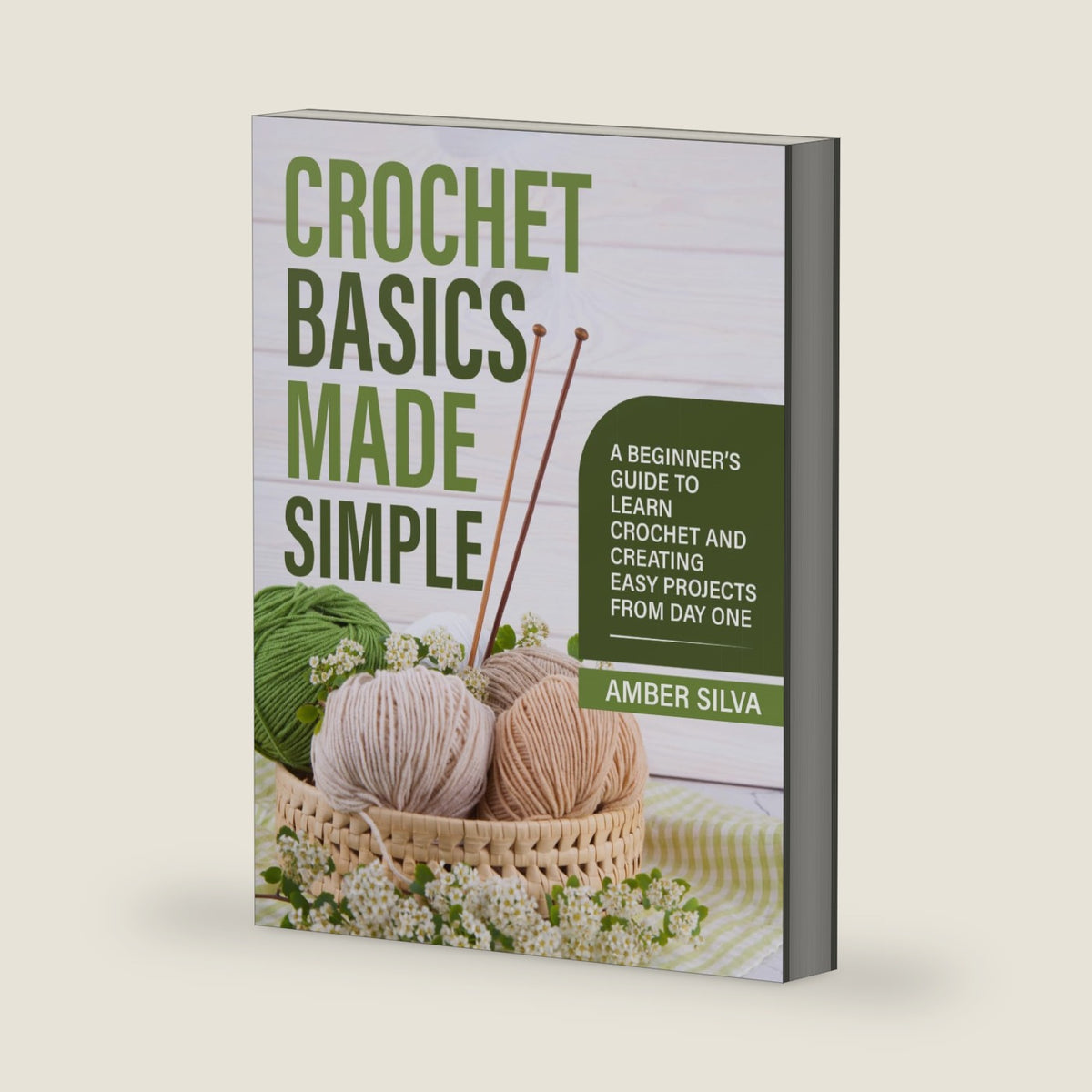 Crochet Basics Made Simple: A Beginner's Guide to Learn Crochet and Creating Easy Projects from Day One (Made Simple Series) by Amber Silva