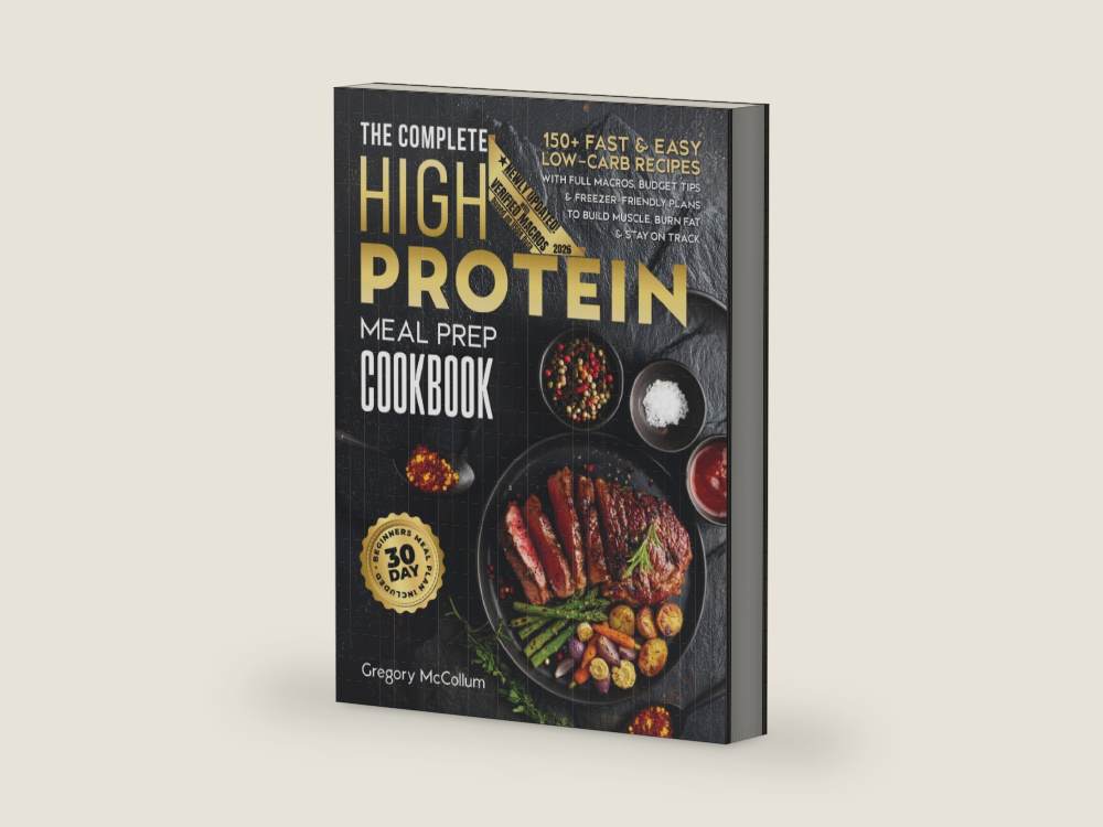 The Complete High Protein Meal Prep Cookbook: 150+ Fast & Easy Low-Carb Recipes with Full Macros, Budget Tips & Freezer-Friendly Plans to Build ... on Track (The High Protein Meal Prep System™) by Gregory McCollum | barcode:9798254102489 | source:9798254102489-right-three-quarter.jpg