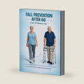 Fall Prevention After 60 in Just 10 Minutes a Day: A Senior's Guide to Balance, Strength, and Staying Independent (Healthy Aging for Seniors Series) by Gary Rasmussen