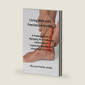 Living well with Psoriatic Arthritis.: A Practical Guide to Managing Pain, reducing inflammation, Improving Mobility and Living Well Each Day. (How to live a better life with arthritis) by Laura Parker Jones.
