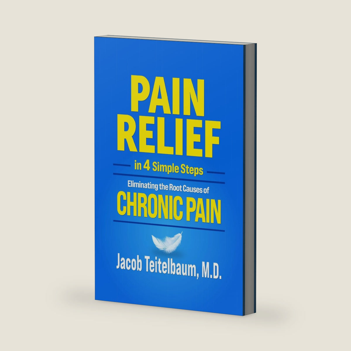 PAIN RELIEF in 4 Simple Steps: Eliminating the Root Causes of Chronic Pain by Jacob Teitelbaum M.D.