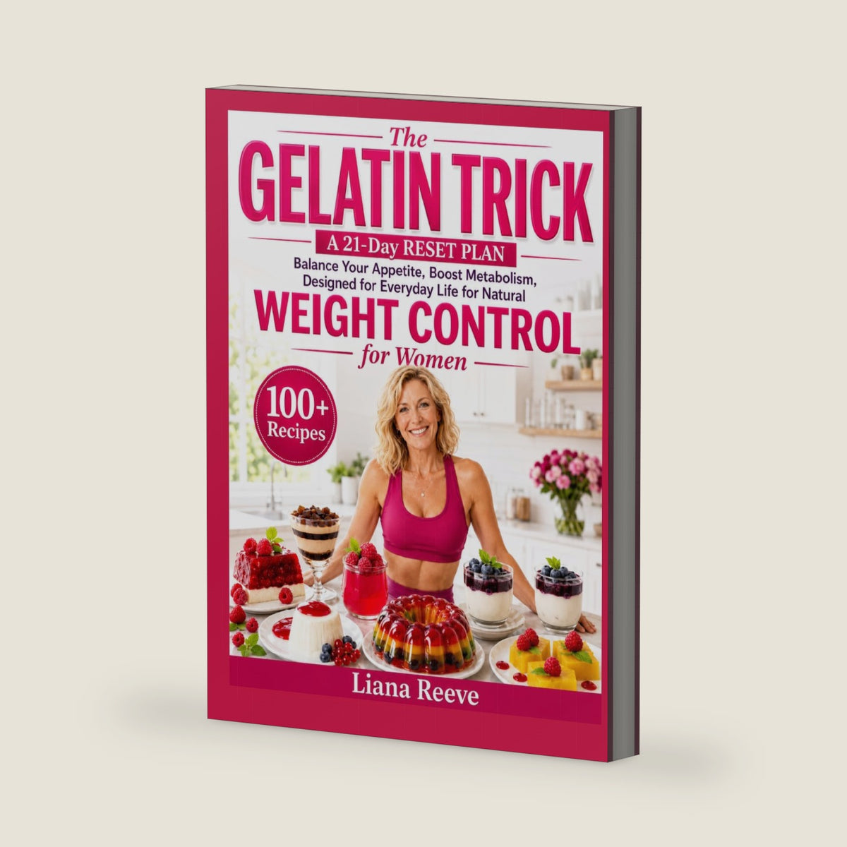 The Gelatin Trick for Weight Control:: A 21-Day RESET PLAN for NATURAL WEIGHT CONTROL for Women, Balance Your Appetite, Boost Metabolism, Designed for Everyday Life, Enjoy 100+ Easy Recipes by Liana Reeve