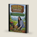 Grow Bag, Raised Bed & Container Gardening for Beginners: The Complete Guide to Growing Vegetables, Herbs, and Fruits in Small Spaces Using Fabric Bags, Raised Beds, and Containers — No Yard Required by Kathy Wyatt