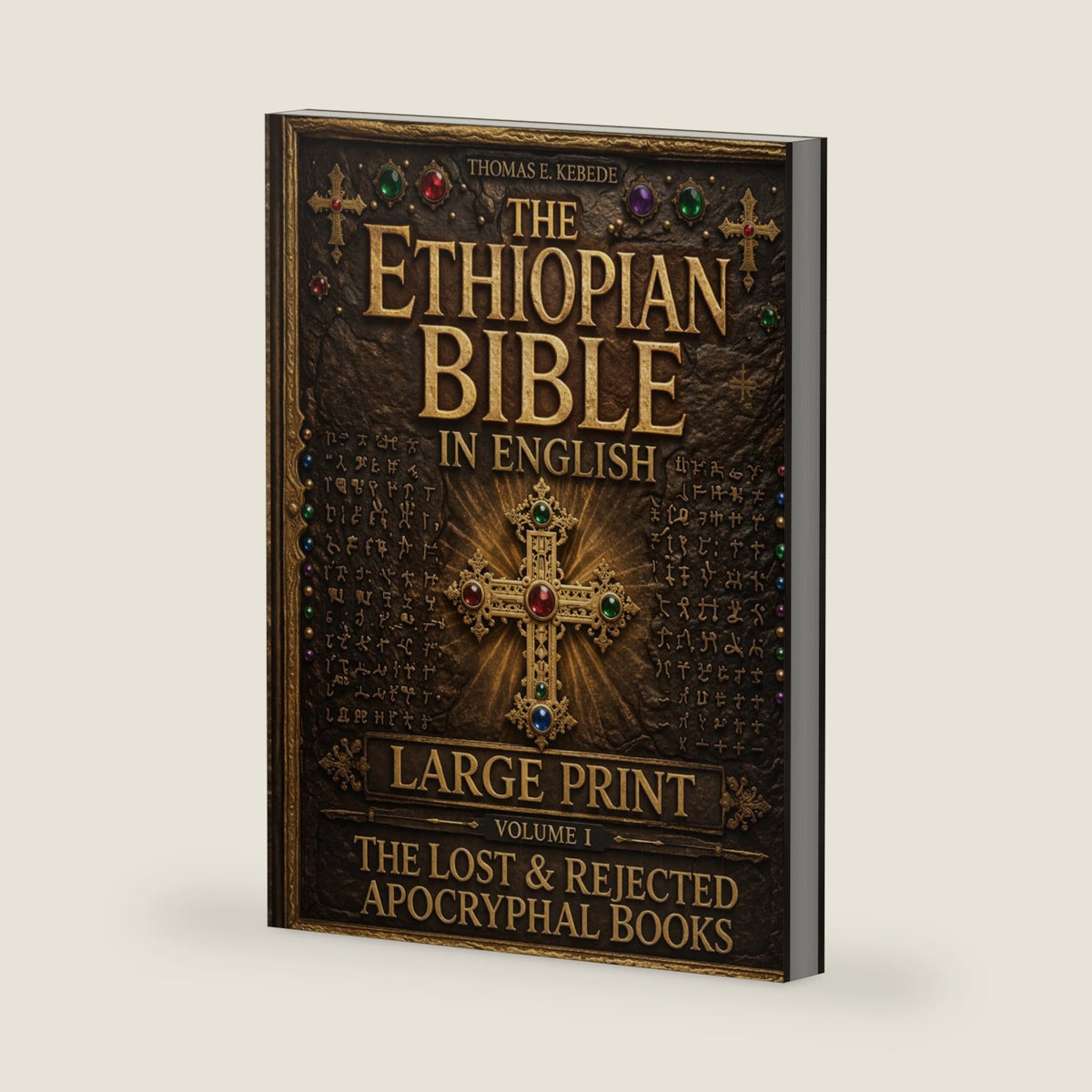 The Ethiopian Bible in English (Large Print) Volume I: The Lost and Rejected Apocryphal Books Including Enoch, Jubilees, Meqabyan and the Hidden Scriptures of the Ancient Ethiopian Canon — Illustrated by Thomas E. Kebede