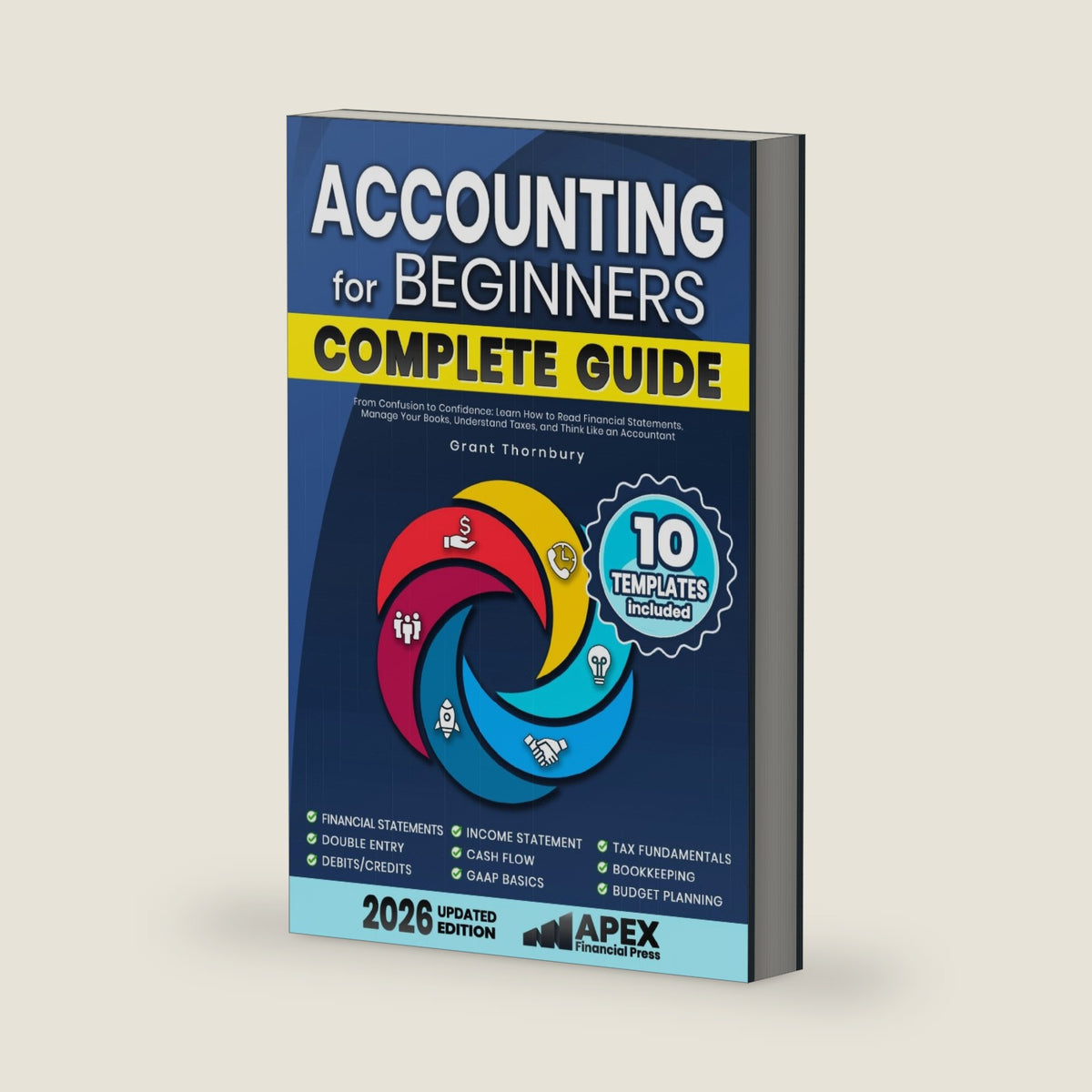 Accounting for Beginners - Complete Guide: Learn Financial Statements, Taxes, and Core Concepts from Scratch. Simple Lessons, Real Examples, and ... Practice to Build Confidence and Avoid Errors by Grant Thornbury