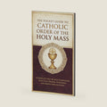 The Pocket Guide to Catholic Order of the Holy Mass: A Complete Step-by-Step Companion with Full Prayers, Responses, and Simple Explanations by Rupert O'Sullivan
