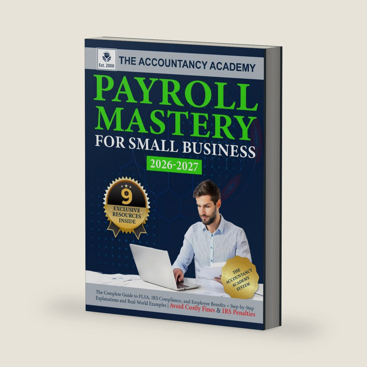 Payroll Mastery for Small Business: The Complete Guide to FLSA, IRS Compliance, and Employee Benefits + Step-by Step Explanations and Real-World Examples by The Accountancy Academy