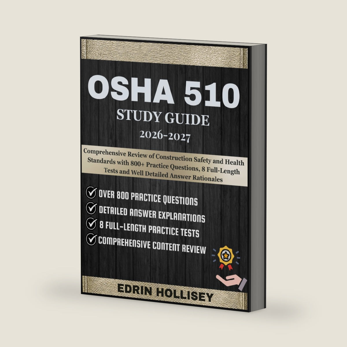 OSHA 510 STUDY GUIDE: Comprehensive Review of Construction Safety and Health Standards with 800+ Practice Questions, 8 Full-Length Tests and Well Detailed Answer Rationales by EDRIN HOLLISEY