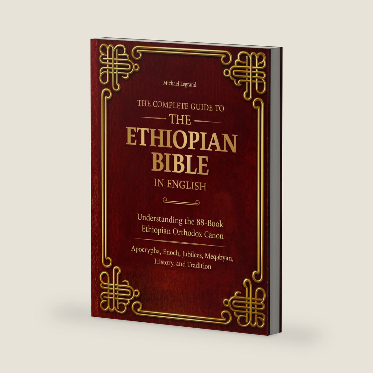 The Complete Guide to Ethiopian Bible in English: Understanding the 88-Book Ethiopian Orthodox Canon Apocrypha, Enoch, Jubilees, Meqabyan, History and Tradition by Michael Legrand