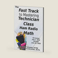 The Fast Track to Mastering Technician Class Ham Radio Math: Covers exams July 1, 2026 through June 30, 2030 (Fast Track Ham License Series) by Michael Burnette AF7KB