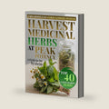 HARVEST MEDICINAL HERBS AT PEAK POTENCY: A Seasonal Cold-Climate System for USDA Zones 3–6: Cultivate, Harvest, Dry & Store Medicinal Herbs with Timing Charts, Storage Standards, Recipe Cards by Rose Wilder
