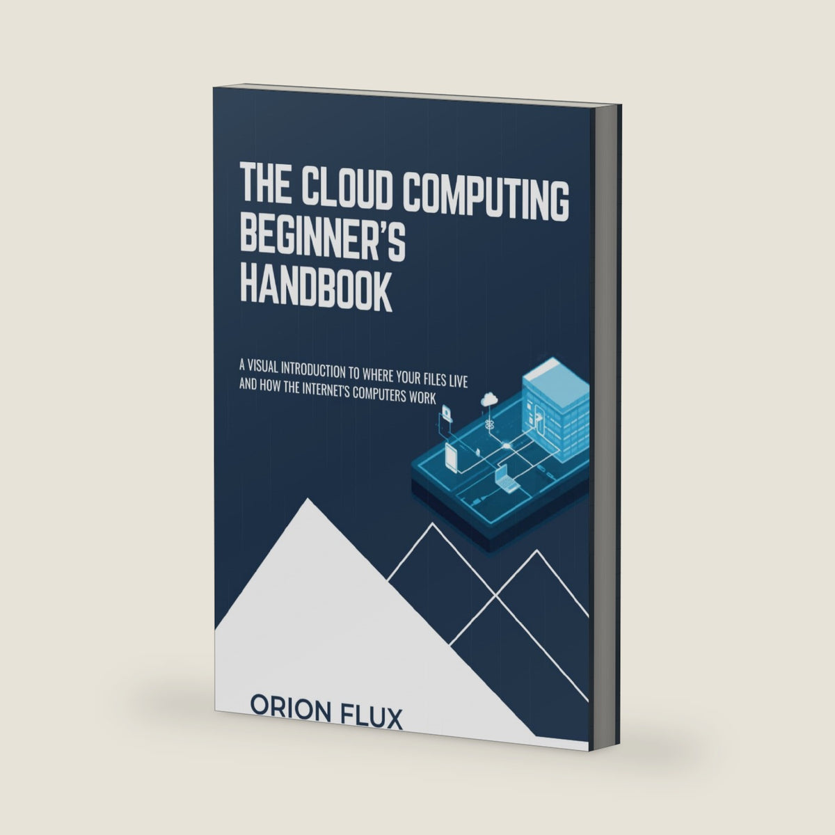The Cloud Computing Beginner’s Handbook: A Visual Introduction to Where Your Files Live and How the Internet's Computers Work by ORION FLUX