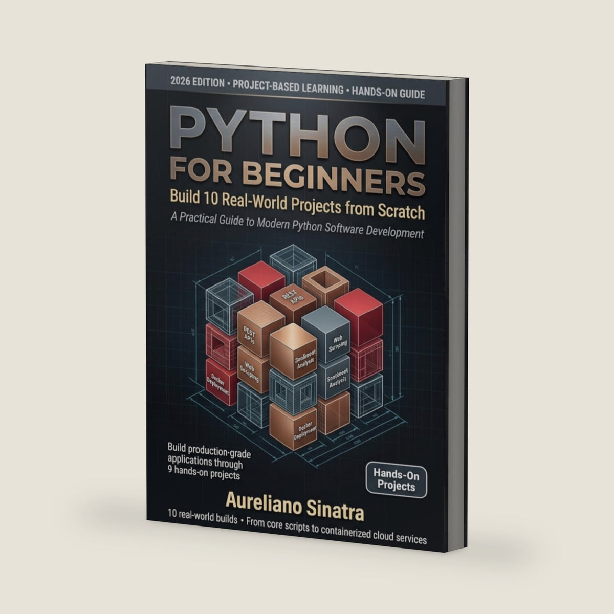 Python for beginners: Build 10 Real-World Projects from Scratch: Learn Python Step-by-Step by Creating Apps, Automating Tasks, and Solving Everyday Problems by Aureliano Sinatra