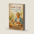 SIMPLE CRAFTS TO RELAX AND STAY ENGAGED AFTER 60: A Beginner-Friendly Guide to Easy Projects for Reducing Stress, Boosting Creativity, and Finding Daily Purpose (SeniorEase Essential Guides) by SeniorEase Publishing