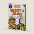 Super Easy 30-Minute High Protein Low Carb Cookbook for Beginners: Quick, inexpensive, and delicious recipes to burn fat, boost energy, and feel your best, without stress or complicated diets by Stephen Capote