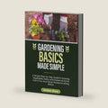 Gardening Basics Made Simple: A Simple Step-by-Step Guide to Growing Vegetables, Herbs, and Flowers at Home Even if You Have Never Planted Anything Before (Made Simple Series) by Amber Silva