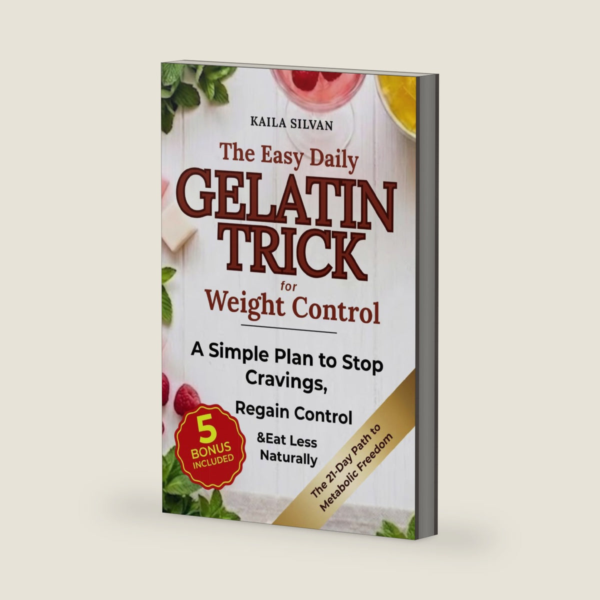 The Easy Daily Gelatin Trick for Weight Control: A Simple Plan using Gelatin for Women to Stop Emotional & Hormonal Cravings, Regain Appetite Control, and Eat Less Without Dieting or Restriction by Kaila Silvan