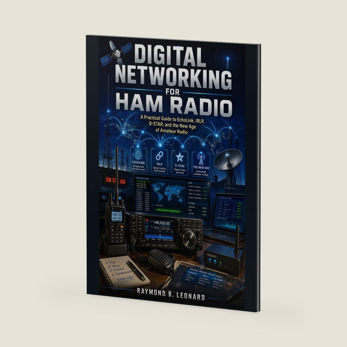 DIGITAL NETWORKING FOR HAM RADIO: A Practical Guide to Echolink, IRLP, D-STAR, and the New Age of Amateur Radio by RAYMOND B. LEONARD